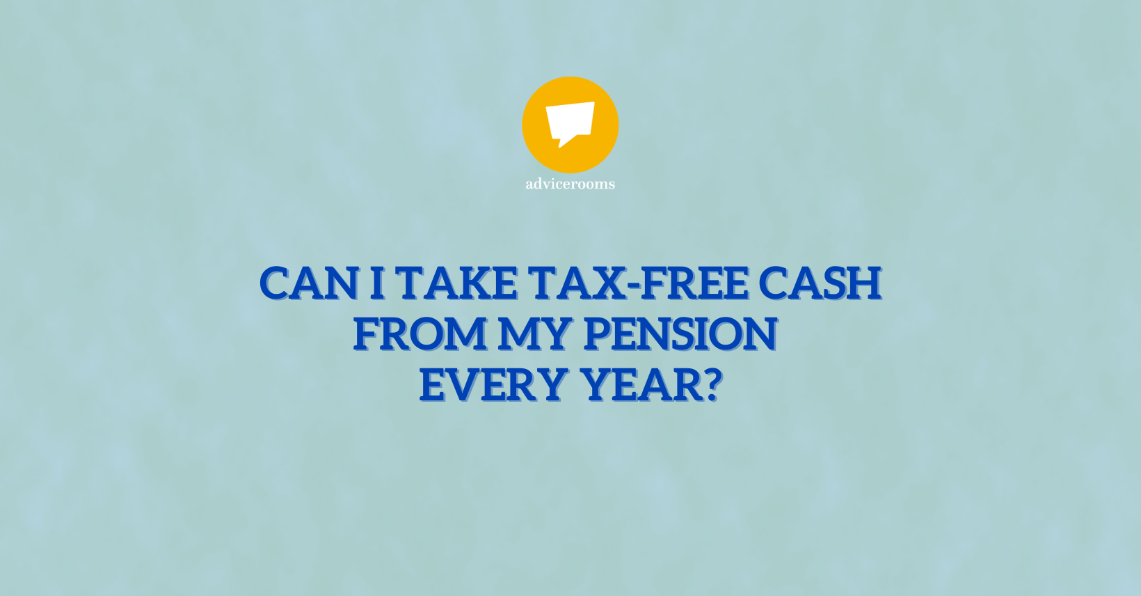 Can I Take Tax-Free Cash From My Pension Annually? | Advice Rooms